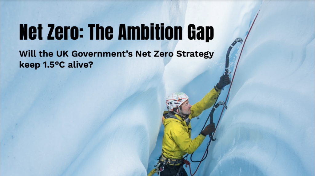Cover of "The Ambition Gap" report. Reads "Net Zero: The Ambition Gap. Will the Uk govement's net zero strategy keep 1.5 alive?